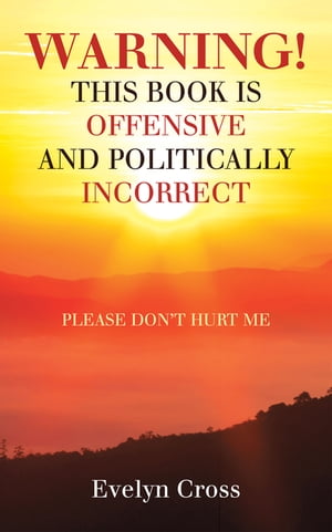 ŷKoboŻҽҥȥ㤨Warning! This Book Is Offensive and Politically Incorrect Please Don't Hurt MeŻҽҡ[ Evelyn Cross ]פβǤʤ452ߤˤʤޤ