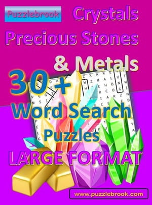 Crystals, Precious Stones & Metals 30+ Word Search Puzzlebook Hidden Word Find Puzzles for Seniors, Adults, Teens and all Puzzle Fans