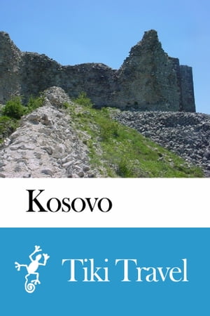 Kosovo Travel Guide - Tiki Travel【電子書籍】[ Tiki Travel ]