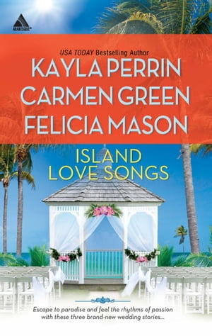 Island Love Songs: Seven Nights in Paradise / The Wedding Dance / Orchids and Bliss【電子書籍】[ Kayla Perrin ]