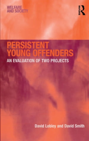 Persistent Young Offenders An Evaluation of Two Projects【電子書籍】[ David Lobley ]