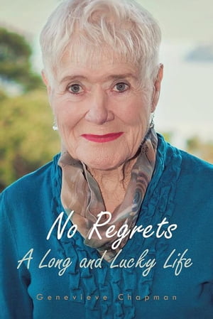 No Regrets A Long and Lucky LifeŻҽҡ[ Genevieve Chapman ]