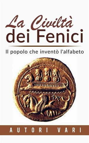 La civiltà dei Fenici - Il popolo che inventò l'alfabeto