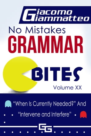 No Mistakes Grammar Bites, Volume XX “When Is Currently Needed?” And “Intervene and Interfere”