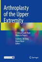 Arthroplasty of the Upper Extremity A Clinical Guide from Elbow to Fingers