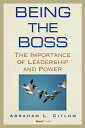 Being the Boss The Importance of Leadership and Power【電子書籍】 Abraham L Gitlow