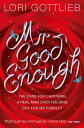 Mr Good Enough: The case for choosing a Real Man over holding out for Mr Perfect【電子書籍】 Lori Gottlieb