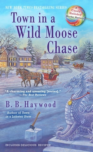 Town in a Wild Moose Chase A Candy Holliday Murder MysteryŻҽҡ[ B. B...