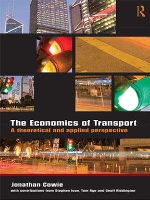 The Economics of Transport A Theoretical and Applied Perspective【電子書籍】 Jonathan Cowie
