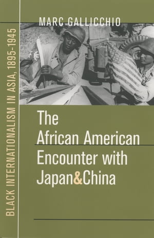The African American Encounter with Japan and China Black Internationalism in Asia, 1895-1945