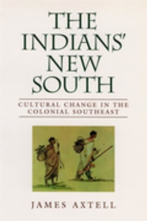 The Indians' New South Cultural Change in the Colonial Southeast