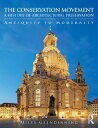 The Conservation Movement: A History of Architectural Preservation Antiquity to Modernity