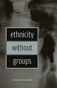 Ethnicity without Groups【電子書籍】 Rogers Brubaker