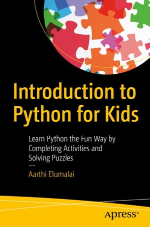 楽天楽天Kobo電子書籍ストアIntroduction to Python for Kids Learn Python the Fun Way by Completing Activities and Solving Puzzles【電子書籍】[ Aarthi Elumalai ]