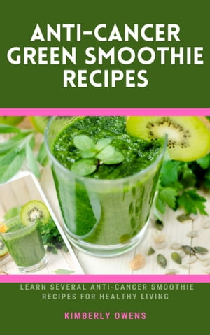 ANTI-CANCER GREEN SMOOTHIE RECIPES