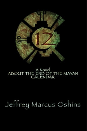 12: A Novel About the End of the Mayan Calendar 