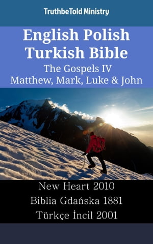 English Polish Turkish Bible - The Gospels IV - Matthew, Mark, Luke &John New Heart 2010 - Biblia Gda?ska 1881 - T?rk?e ?ncil 2001Żҽҡ[ TruthBeTold Ministry ]