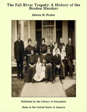 The Fall River Tragedy: A History of the Borden Murders【電子書籍】[ Edwin H. Porter ]
