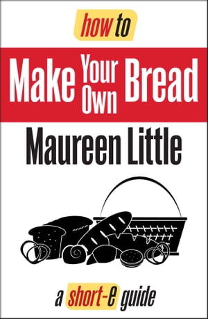 How To Make Your Own Bread (Short-e Guide)