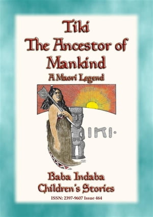TIKIーTHE ANCESTOR OF MANKIND - A Maori Legend