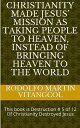 Christianity made Jesus’ Mission as taking people to heaven, instead of bringing heaven to the world This book is Destruction # 5 of 12 Of Christianity Destroyed Jesus