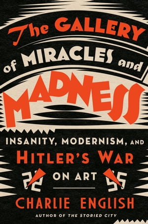 ŷKoboŻҽҥȥ㤨The Gallery of Miracles and Madness Insanity, Modernism, and Hitler's War on ArtŻҽҡ[ Charlie English ]פβǤʤ1,872ߤˤʤޤ