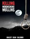 Killing Moonshine Mullins【電子書籍】[ Oak