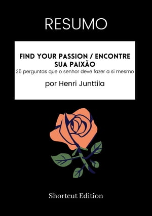 RESUMO - Find Your Passion / Encontre sua paix?o: 25 perguntas que o senhor deve fazer a si mesmo por Henri JunttilaŻҽҡ[ Shortcut Edition ]