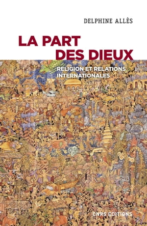 La part des dieux. Religion et relations internationales【電子書籍】 Delphine All s