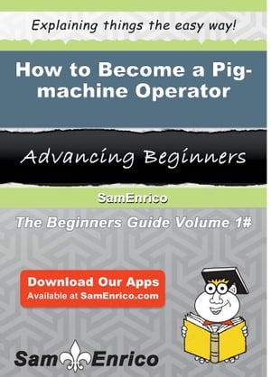 How to Become a Pig-machine Operator