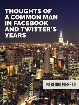 Thoughts of a common man in Facebook and Twitter's years【電子書籍】[ Pierluigi Pieretti ]