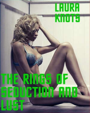 The Rings of Seduction and Lust【電子書籍】[ Laura Knots ]