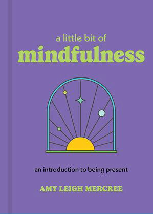 A Little Bit of Mindfulness An Introduction to Being PresentŻҽҡ[ Amy Leigh Me...
