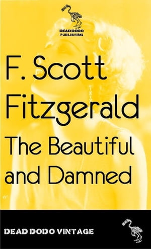 The Beautiful and Damned【電子書籍】[ F Scott Fitzgerald ]