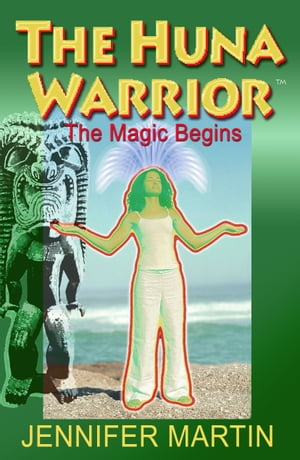 The Huna Warrior: The Magic Begins【電子書