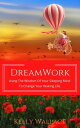 DreamWork Using The Wisdom Of Your Sleeping Mind To Change Your Waking Life