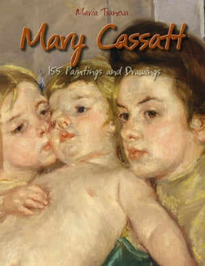 Mary Cassatt: 155 Paintings and DrawingsŻҽҡ[ Maria Tsaneva ]