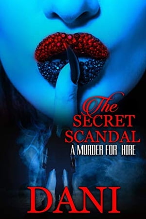 THE SECRET SCANDAL A MURDER FOR HIRE【電子書籍】 DANI