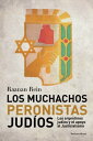 Los muchachos peronistas jud?os Los argentinos jud?os y el apoyo al Justicialismo