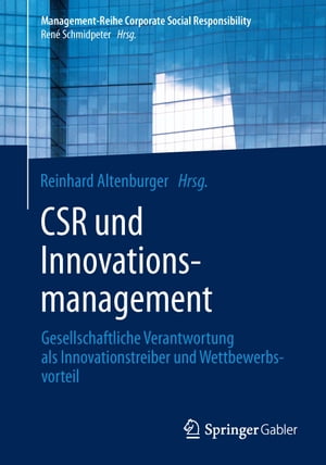 CSR und Innovationsmanagement Gesellschaftliche Verantwortung als Innovationstreiber und Wettbewerbsvorteil