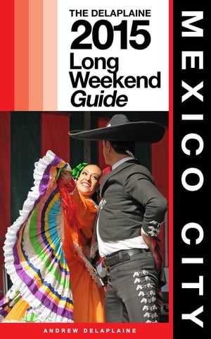 MEXICO CITY - The Delaplaine 2015 Long Weekend Guide