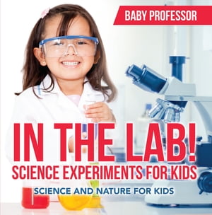 In The Lab! Science Experiments for Kids | Science and Nature for Kids