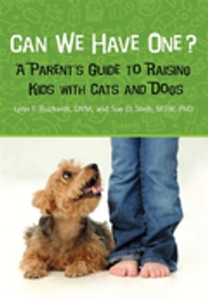 Can We Have One? A Parent's Guide to Raising Kids with Cats and Dogs...