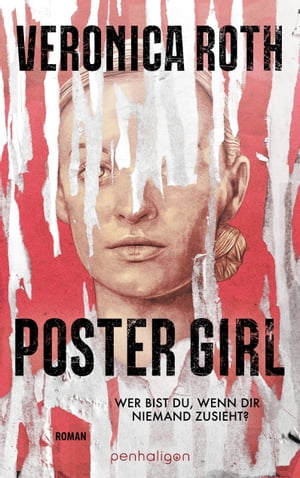 POSTER GIRL - Wer bist du, wenn dir niemand zusieht? Roman【電子書籍】[ Veronica Roth ]