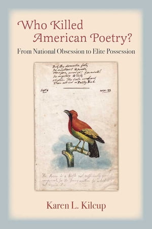 Who Killed American Poetry? From National Obsession to Elite Possession【電子書籍】[ Karen L. Kilcup ]