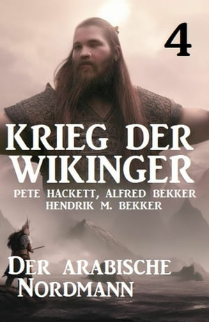 Krieg der Wikinger 4: Der arabische Nordmann【電子書籍】[ Hendrik M. Bekker ]