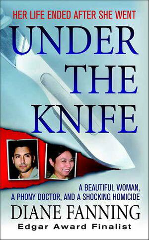 Under the Knife A Beautiful Woman, a Phony Doctor, and a Shocking Homicide【電子書籍】[ Diane Fa..