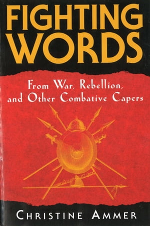 ŷKoboŻҽҥȥ㤨Fighting Words from War, Rebellion, and Other Combative CapersŻҽҡ[ Christine Ammer ]פβǤʤ487ߤˤʤޤ