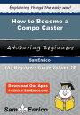 How to Become a Compo Caster How to Become a Compo Caster【電子書籍】[ Luella Ledbetter ]