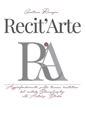 Recit'Arte Approfondimento sulla tecnica recitativa dal metodo Stanislavskij all'Actors Studio【電子書籍】[ Gaetano Rampin ]